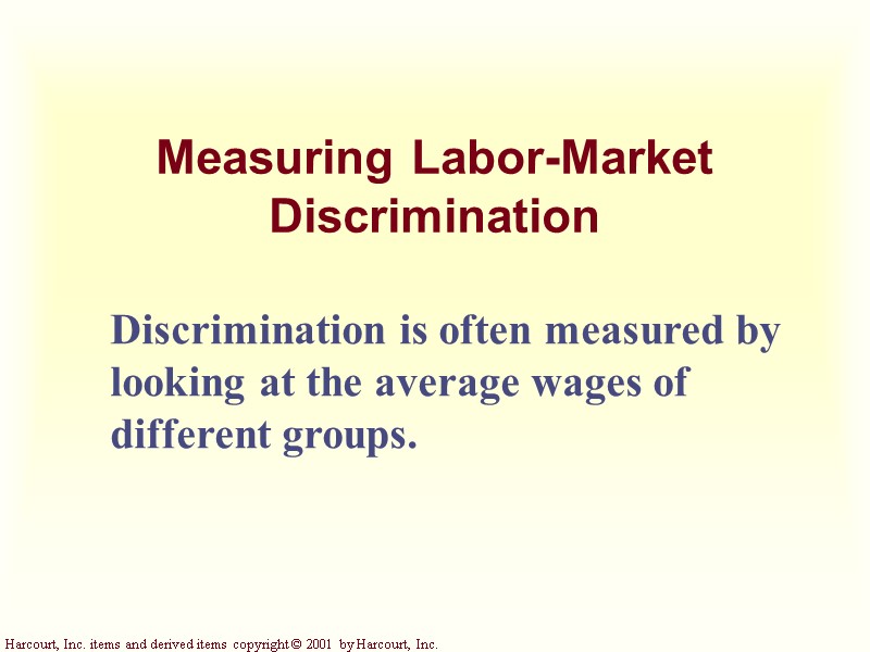 Measuring Labor-Market Discrimination Discrimination is often measured by looking at the average wages of